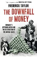 Downfall of Money: Germany's Hyperinflation and the Destruction of the Middle Class, The Downfall of Money: Germany's Hyperinflation and the Destruction of the Middle Class, The