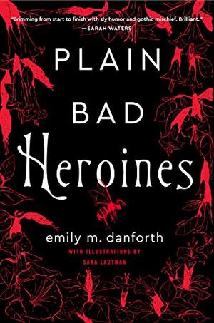 Plain Bad Heroines: A Novel Plain Bad Heroines: A Novel