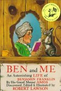 Ben and Me: An Astonishing Life of Benjamin Franklin by His Good Mouse Amos Ben and Me: An Astonishing Life of Benjamin Franklin by His Good Mouse Amos