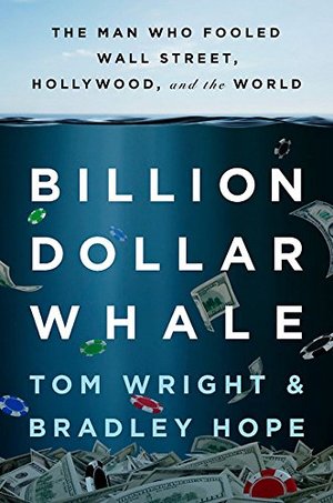 Billion Dollar Whale: The Man Who Fooled Wall Street, Hollywood, and the World Billion Dollar Whale: The Man Who Fooled Wall Street, Hollywood, and the World