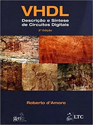 VHDL: Descrição e Síntese de Circuitos Digitais VHDL: Descrição e Síntese de Circuitos Digitais