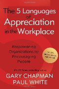 5 languages of appreciation in the workplace : empowering organizations by encouraging people, The 5 languages of appreciation in the workplace : empowering organizations by encouraging people, The