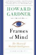 Frames of Mind: The Theory of Multiple Intelligences Frames of Mind: The Theory of Multiple Intelligences