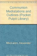 Communion Mediatations and Outlines (Pocket Pulpit Library) Communion Mediatations and Outlines (Pocket Pulpit Library)