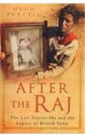 After The Raj : The Last Stayers On And the Legacy Of British India After The Raj : The Last Stayers On And the Legacy Of British India