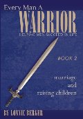 Every Man a Warrior Book 2: Marriage and Raising Children (Growing in Christ) Every Man a Warrior Book 2: Marriage and Raising Children (Growing in Christ)