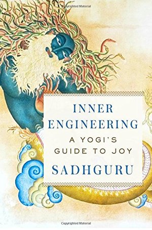 Inner Engineering: A Yogi's Guide to Joy Inner Engineering: A Yogi's Guide to Joy