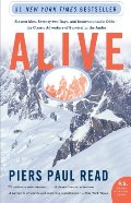 Alive: Sixteen Men, Seventy-two Days, and Insurmountable Odds--the Classic Adventure of Survival in the Andes Alive: Sixteen Men, Seventy-two Days, and Insurmountable Odds--the Classic Adventure of Survival in the Andes