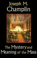 Mystery & Meaning of the Mass, The Mystery & Meaning of the Mass, The