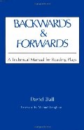 Backwards & Forwards: A Technical Manual for Reading Plays Backwards & Forwards: A Technical Manual for Reading Plays