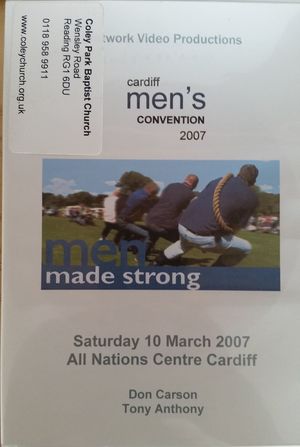 Cardiff Men's Convention 2007: Men Made Strong Cardiff Men's Convention 2007: Men Made Strong