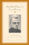 Alfred Delp, S.J.: Prison Writings Alfred Delp, S.J.: Prison Writings