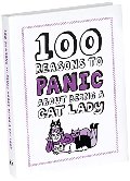100 Reasons to Panic About Being a Cat Lady 100 Reasons to Panic About Being a Cat Lady
