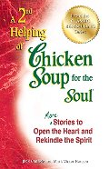 2nd Helping of Chicken Soup for the Soul: More Stories to Open the Heart and Rekindle the Spirit, A 2nd Helping of Chicken Soup for the Soul: More Stories to Open the Heart and Rekindle the Spirit, A