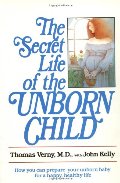Secret Life of the Unborn Child: How You Can Prepare Your Baby for a Happy, Healthy Life, The Secret Life of the Unborn Child: How You Can Prepare Your Baby for a Happy, Healthy Life, The