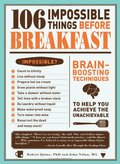 106 Impossible Things Before Breakfast: Brain Boosting Techniques to Help You Achieve the Unachievable 106 Impossible Things Before Breakfast: Brain Boosting Techniques to Help You Achieve the Unachievable