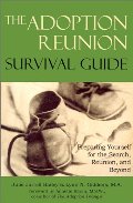 Adoption Reunion Survival Guide: Preparing Yourself for the Search, Reunion, and Beyond, The Adoption Reunion Survival Guide: Preparing Yourself for the Search, Reunion, and Beyond, The
