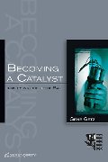 Becoming a Catalyst: Insights Into the Life of Paul (Men of Purpose) Becoming a Catalyst: Insights Into the Life of Paul (Men of Purpose)