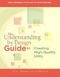 Understanding By Design Guide To Creating High-Quality Units (Pearson Teacher Education/ASCD College Textbook), The Understanding By Design Guide To Creating High-Quality Units (Pearson Teacher Education/ASCD College Textbook), The