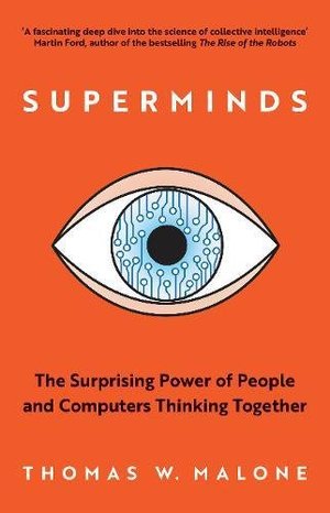 Superminds: The Surprising Power of People and Computers Thinking Together Superminds: The Surprising Power of People and Computers Thinking Together