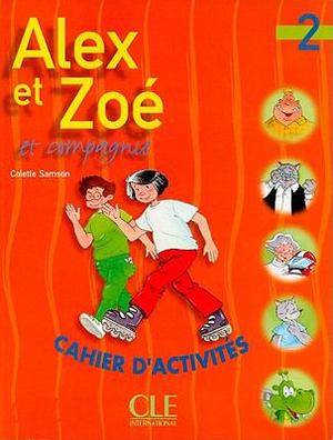 Alex et Zoe et Compagnie 2 Cahier D'Activites Alex et Zoe et Compagnie 2 Cahier D'Activites