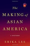 Making of Asian America: A History, The Making of Asian America: A History, The