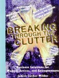 Breaking Through the Clutter, Business Solutions for Women, Artists and Entrepreneurs 28304 Breaking Through the Clutter, Business Solutions for Women, Artists and Entrepreneurs 28304