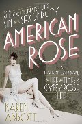 American Rose: A Nation Laid Bare: The Life and Times of Gypsy Rose Lee American Rose: A Nation Laid Bare: The Life and Times of Gypsy Rose Lee