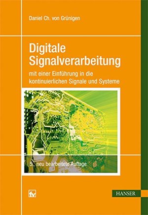 Digitale Signalverarbeitung: mit einer Einführung in die kontinuierlichen Signale und Systeme Digitale Signalverarbeitung: mit einer Einführung in die kontinuierlichen Signale und Systeme