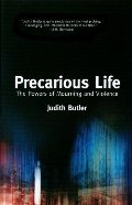 Precarious Life: The Powers of Mourning and Violence Precarious Life: The Powers of Mourning and Violence