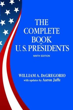 Complete Book of US Presidents: Updates by Aaron Jaffe, The Complete Book of US Presidents: Updates by Aaron Jaffe, The
