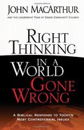 Right Thinking In A World Gone Wrong: A Biblical Response to Todays Most Controversial Issues Right Thinking In A World Gone Wrong: A Biblical Response to Todays Most Controversial Issues