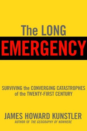 Long Emergency: Surviving the Converging Catastrophes of the Twenty-First Century, The Long Emergency: Surviving the Converging Catastrophes of the Twenty-First Century, The