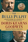 Bully Pulpit: Theodore Roosevelt, William Howard Taft, and the Golden Age of Journalism, The Bully Pulpit: Theodore Roosevelt, William Howard Taft, and the Golden Age of Journalism, The