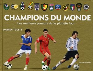 Champions du monde : Les meilleurs joueurs de la planète foot Champions du monde : Les meilleurs joueurs de la planète foot