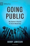 Going Public: Why Baptism Is Required for Church Membership Going Public: Why Baptism Is Required for Church Membership