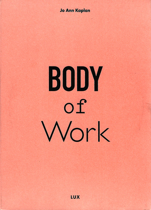 Body of Work: Five Films by Jo Ann Kaplan Body of Work: Five Films by Jo Ann Kaplan