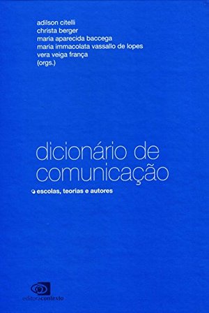Dicionário de comunicação: escolas, teorias e autores Dicionário de comunicação: escolas, teorias e autores