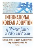 International Korean Adoption: A Fifty-Year History of Policy and Practice (Haworth Health and Social Policy) International Korean Adoption: A Fifty-Year History of Policy and Practice (Haworth Health and Social Policy)