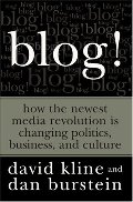 Blog!: How the Newest Media Revolution is Changing Politics, Business, and Culture Blog!: How the Newest Media Revolution is Changing Politics, Business, and Culture