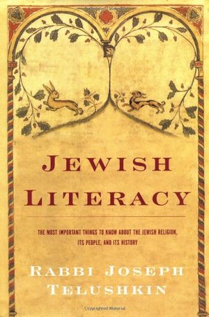 Jewish Literacy: The Most Important Things to Know About the Jewish Religion, Its People and Its History Jewish Literacy: The Most Important Things to Know About the Jewish Religion, Its People and Its History