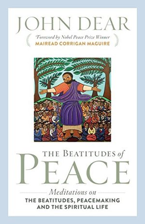 Beatitudes of Peace: Meditations on the Beatitudes, Peacemaking & the Spiritual Life, The Beatitudes of Peace: Meditations on the Beatitudes, Peacemaking & the Spiritual Life, The