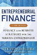 Entrepreneurial Finance, Third Edition: Finance and Business Strategies for the Serious Entrepreneur Entrepreneurial Finance, Third Edition: Finance and Business Strategies for the Serious Entrepreneur