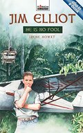 Jim Elliot: He Is No Fool - J BIO ELL Jim Elliot: He Is No Fool - J BIO ELL