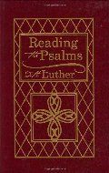 Reading the Psalms with Luther Reading the Psalms with Luther