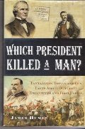 Which President Killed a Man? Tantalizing Trivia and Fun Facts About Our Chief Executives and First Ladies Which President Killed a Man? Tantalizing Trivia and Fun Facts About Our Chief Executives and First Ladies