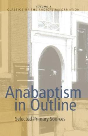 Anabaptism in Outline Anabaptism in Outline