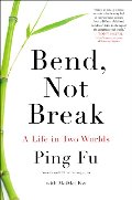 Bend, Not Break: A Life in Two Worlds Bend, Not Break: A Life in Two Worlds