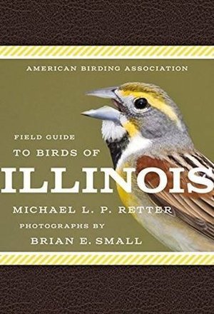 American Birding Association Field Guide to Birds of Illinois (American Birding Association State Field) American Birding Association Field Guide to Birds of Illinois (American Birding Association State Field)