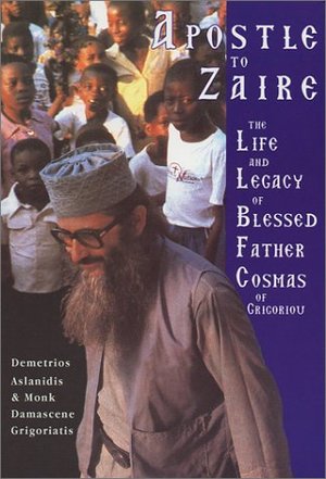 Apostle to Zaire: The Life & Legacy of Blessed Father Cosmas of Grigoriou Apostle to Zaire: The Life & Legacy of Blessed Father Cosmas of Grigoriou